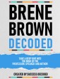 Brene Brown Decoded - Take A Deep Dive Into The Mind Of The Professor, Speaker And Author