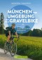 München und Umgebung mit dem Gravelbike 20 ultimative Touren von leicht bis abenteuerlich