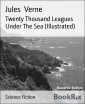 Twenty Thousand Leagues Under The Sea (Illustrated)