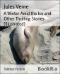 A Winter Amid the Ice and Other Thrilling Stories (Illustrated)