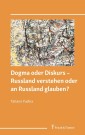 Dogma oder Diskurs - Russland verstehen oder an Russland glauben?