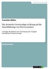 Die deutsche Gesetzeslage in Bezug auf die Durchführung von Tierversuchen
