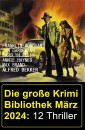 Die große Krimi Bibliothek März 2024: 12 Thriller