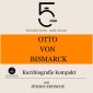 Otto von Bismarck: Kurzbiografie kompakt