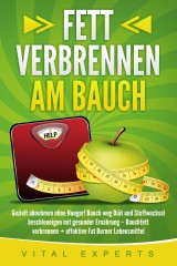 Fett verbrennen am Bauch: Gezielt abnehmen ohne Hunger! Bauch weg Diät und Stoffwechsel beschleunigen mit gesunder Ernährung - Bauchfett verbrennen + effektive Fat Burner Lebensmittel