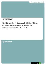 Die Rückkehr Chinas nach Afrika. Chinas aktuelles Engagement in Afrika aus entwicklungspolitischer Sicht