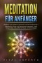 Meditation für Anfänger: Meditieren und autogenes Training für maximale Entspannung und Selbstheilung. Stress und Depressionen bekämpfen + mehr Energie, Glück, Gesundheit für Körper und Geist erlangen