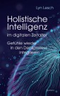 Holistische Intelligenz im digitalen Zeitalter - Gefühle wieder in den Denkprozess integrieren