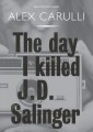 The Day I Killed J. D. Salinger