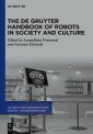 The De Gruyter Handbook of Robots in Society and Culture