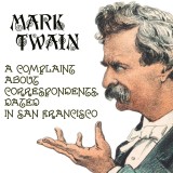 A Complaint about Correspondents, Dated in San Francisco