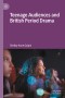Teenage Audiences and British Period Drama