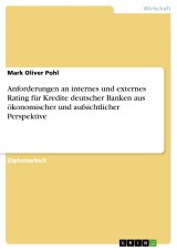 Anforderungen an internes und externes Rating für Kredite deutscher Banken aus ökonomischer und aufsichtlicher Perspektive