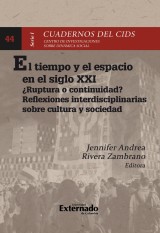 El tiempo y el espacio en el siglo XXI en Colombia : ¿ruptura o continuidad? reflexiones interdisciplinarias sobre cultura y sociedad