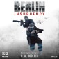 Berlin Insurgency - Der Krieg kommt heim: Veteranenroman - Bundeswehr Veteran Kris Jäger im Kampf gegen Sniper, Drohnen und Terror