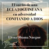 El sueño de una ecuatoguineana en adversidad confiando a Dios