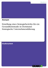 Erstellung eines Strategieberichts für ein Gesundheitsstudio in Dortmund. Strategische Unternehmensführung