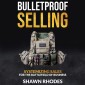 Bulletproof Selling Systemizing Sales For The Battlefield Of Business