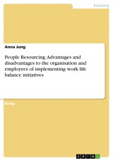 People Resourcing. Advantages and disadvantages to the organisation and employees of implementing work life balance initiatives