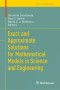 Exact and Approximate Solutions for Mathematical Models in Science and Engineering