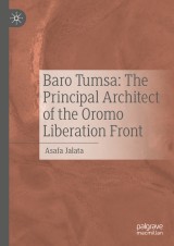 Baro Tumsa: The Principal Architect of the Oromo Liberation Front