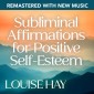 Subliminal Affirmations for Positive Self-Esteem�Remastered with New Music