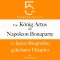 Von König Artus bis Napoleon Bonaparte: 10 kurze Biografien gekrönter Häupter