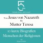 Von Jesus von Nazareth bis Mutter Teresa: 10 kurze Biografien Menschen der Religionen