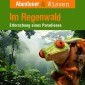 Abenteuer & Wissen, Im Regenwald - Erforschung eines Paradieses