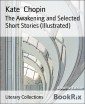 The Awakening and Selected Short Stories (Illustrated)