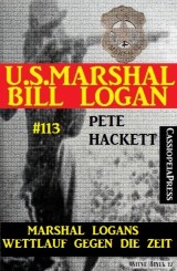 Marshal Logans Wettlauf gegen die Zeit (U.S. Marshal Bill Logan, Band 113)