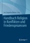 Handbuch Religion in Konflikten und Friedensprozessen