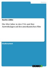 Die 60er Jahre in den USA und ihre Auswirkungen auf den amerikanischen Film