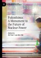 Fukushima: A Monument to the Future of Nuclear Power