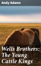 Wells Brothers: The Young Cattle Kings