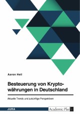 Besteuerung von Kryptowährungen in Deutschland. Aktuelle Trends und zukünftige Perspektiven