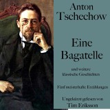 Anton Tschechow: Eine Bagatelle - und weitere klassische Geschichten
