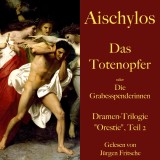 Aischylos: Das Totenopfer oder Die Grabesspenderinnen. Eine Tragödie