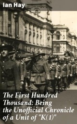 The First Hundred Thousand: Being the Unofficial Chronicle of a Unit of 