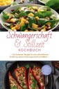 Schwangerschaft & Stillzeit Kochbuch: Die leckersten Rezepte für eine nährstoffreiche Ernährung während Schwangerschaft und Stillzeit - inkl. Fingerfood, Desserts, Getränken & Beauty Rezepten