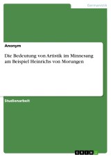 Die Bedeutung von Artistik im Minnesang am Beispiel Heinrichs von Morungen