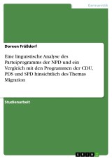 Eine linguistische Analyse des Parteiprogramms der NPD und ein Vergleich mit den Programmen der CDU, PDS und SPD hinsichtlich des Themas Migration