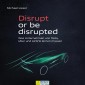 Disrupt or be disrupted
