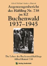 Augenzeugenbericht des Häftling Nr. 738 im KZ Buchenwald 1937-1945