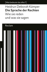 Die Sprache der Rechten. Wie sie reden und was sie sagen. [Was bedeutet das alles?]