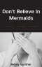 Don't Believe In Mermaids