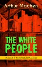 THE WHITE PEOPLE (Occult & Supernatural Classic)