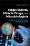 Magic Bullets, Miracle Drugs, and Microbiologists