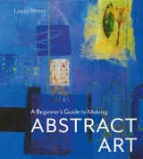 A Beginner's Guide to Making Abstract Art