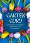 GARTEN GURU - Gartenjahr für Anfänger - Geheime Tipps von Gartenprofis: